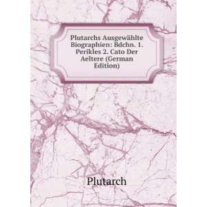 Plutarchs AusgewÃ¤hlte Biographien: Bdchn. 1. Perikles 2. Cato Der 