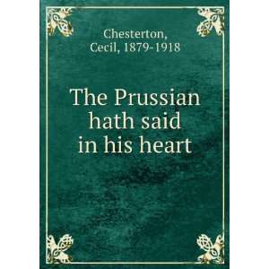    The Prussian hath said in his heart, Cecil Chesterton Books