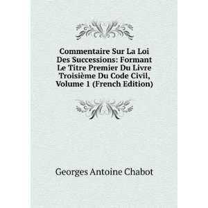   Code Civil, Volume 1 (French Edition): Georges Antoine Chabot: Books