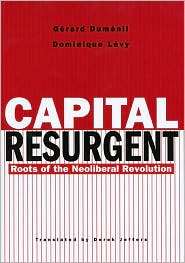 Capital Resurgent Roots of the Neoliberal Revolution, (0674011589 