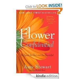 Flower Confidential The Good, the Bad, and the Beautiful Amy Stewart 