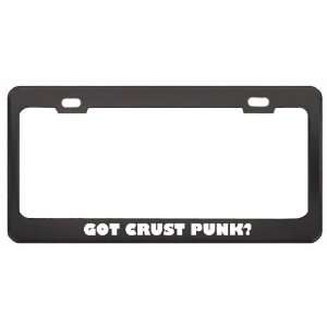 Got Crust Punk? Music Musical Instrument Black Metal License Plate 