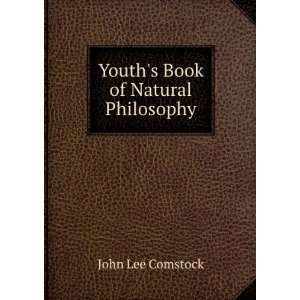    Youths Book of Natural Philosophy: John Lee Comstock: Books