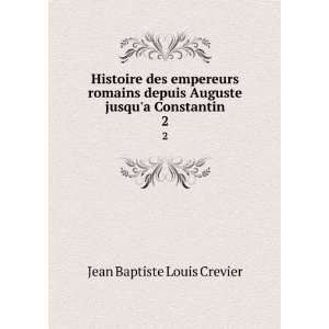   Auguste jusqua Constantin. 2 Jean Baptiste Louis Crevier Books