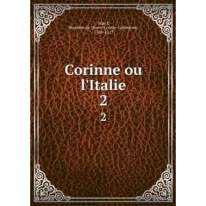  Corinne ou lItalie. 2 Madame de (Anne Louise Germaine 