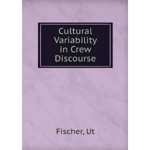 Cultural Variability in Crew Discourse: Ut Fischer:  Books