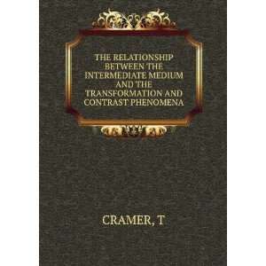   MEDIUM AND THE TRANSFORMATION AND CONTRAST PHENOMENA T CRAMER Books