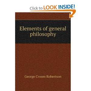    Elements of general philosophy George Croom Robertson Books