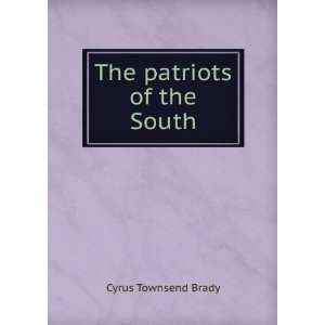  The patriots of the South Cyrus Townsend Brady Books