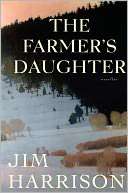   The Farmers Daughter by Jim Harrison, Grove/Atlantic 