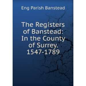    In the County of Surrey. 1547 1789 Eng Parish Banstead Books