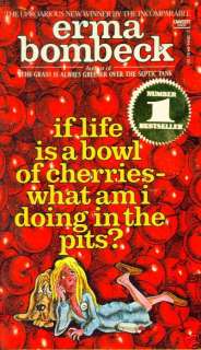 BOOK Erma Bombeck If Life Is Like A Bowl of Cherries W  