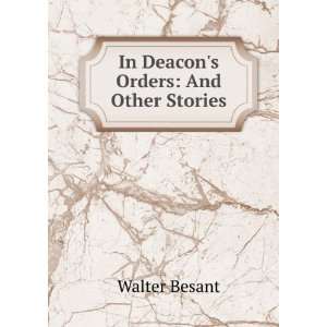    In Deacons Orders And Other Stories Walter Besant Books