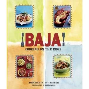   Baja! Cooking on the Edge [Hardcover]: Deborah M. Schneider: Books