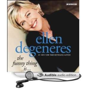   The Funny Thing Is (Audible Audio Edition) Ellen Degeneres Books