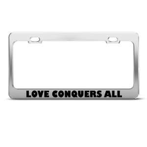 Love Conquers All Humor license plate frame Stainless Metal Tag Holder