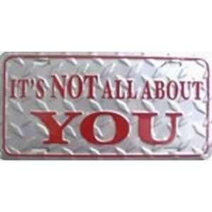 Its Not All About You License Plates Plate Tags Tag auto vehicle car 