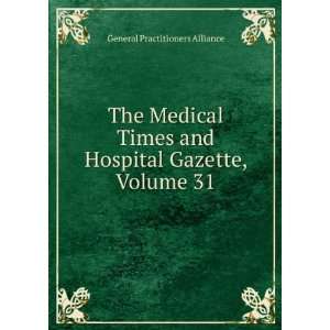  The Medical Times and Hospital Gazette, Volume 31 General 
