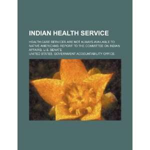  Indian Health Service health care services are not always 