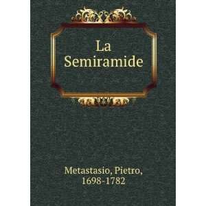  La Semiramide Pietro, 1698 1782 Metastasio Books