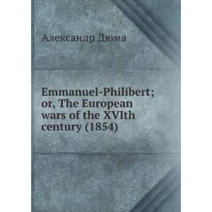  Emmanuel Philibert; or, The European wars of the XVIth 