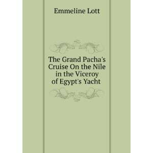   On the Nile in the Viceroy of Egypts Yacht . Emmeline Lott Books