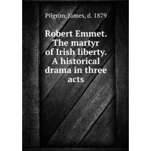   historical drama in three acts James, d. 1879 Pilgrim Books