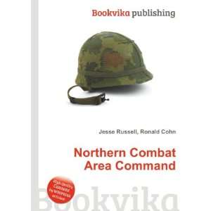   Northern Combat Area Command Ronald Cohn Jesse Russell Books
