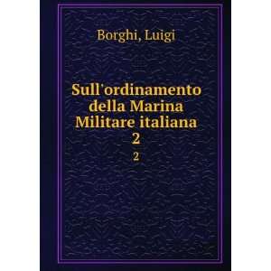   ordinamento della Marina Militare italiana. 2: Luigi Borghi: Books