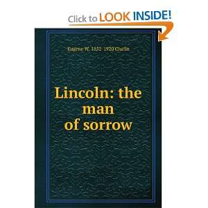    Lincoln the man of sorrow Eugene W. 1852 1920 Chafin Books
