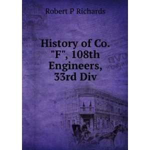   of Co. F, 108th Engineers, 33rd Div. Robert P Richards Books