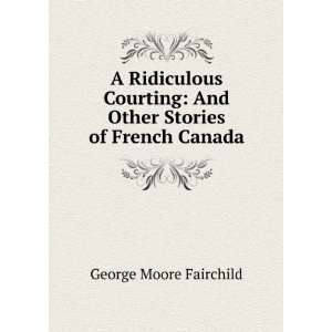    And Other Stories of French Canada George Moore Fairchild Books