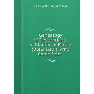   Le Maitre (Delamater) Who Came from . La Fayette De La Mater Books