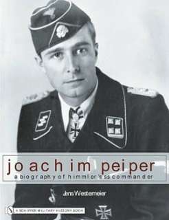   Joachim Peiper A New Biography of Himmlers SS 