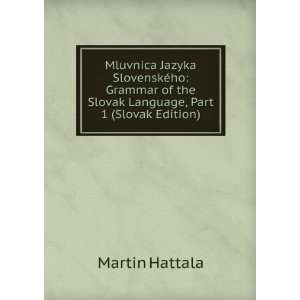   of the Slovak Language, Part 1 (Slovak Edition) Martin Hattala Books