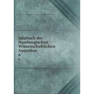  Jahrbuch der Hamburgischen Wissenschaftlichen Anstalten. 6 