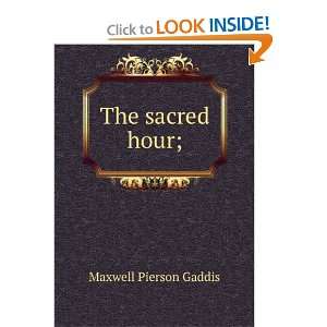  The sacred hour; Maxwell Pierson Gaddis Books