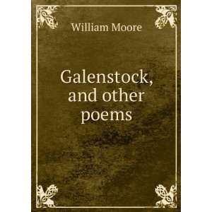 Galenstock, and other poems William Moore  Books