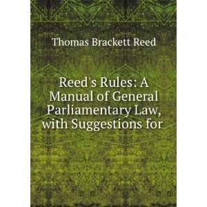  Reeds Rules A Manual of General Parliamentary Law, with 