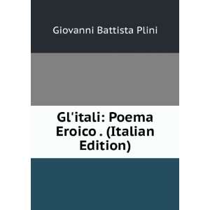    Poema Eroico . (Italian Edition) Giovanni Battista Plini Books