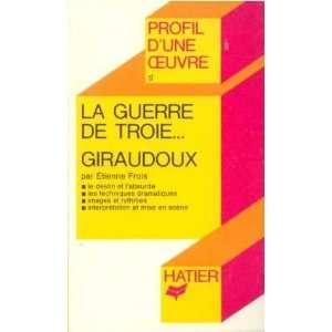    Giraudoux. la guerre de troie Giraudoux Frois Etienne Books