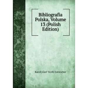  Bibliografia Polska, Volume 13 (Polish Edition) Karol 