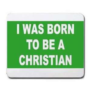  I WAS BORN TO BE A CHRISTIAN Mousepad