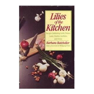 The Lilies of the Kitchen Recipes Celebrating Onions, Garlic, Leeks 