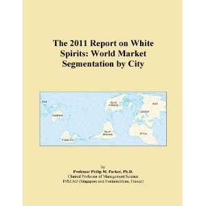 The 2011 Report on White Spirits World Market Segmentation by City 