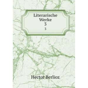 Literarische Werke. 3 Hector Berlioz  Books