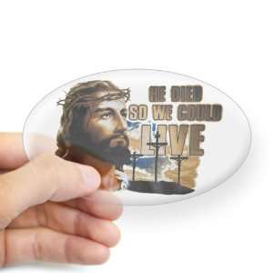   Sticker Clear (Oval) Jesus He Died So We Could Live: Everything Else
