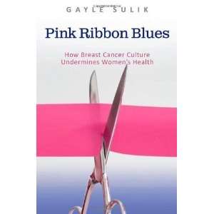  Pink Ribbon Blues How Breast Cancer Culture Undermines 