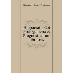   et Prognosticorum libri tres Johann Van Heurne Hippocrates Books