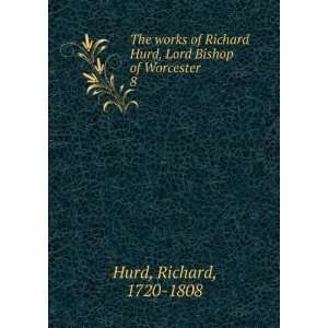   Hurd, Lord Bishop of Worcester. 8: Richard, 1720 1808 Hurd: Books